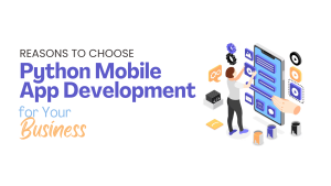 Reasons to Choose Python Mobile App Development for Your Business