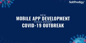 New Mobil App Development Tools Amidst Covid-19 Outbreak