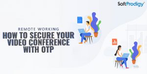 Remote Working: How To Secure Your Video Conference With OTP