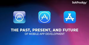 An Insight into the Past, Present, and Future of Mobile App Development