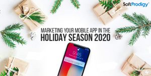 Preparing for the Holiday Season â€“ 3 Tips to Market Your Business App Successfully in 2020