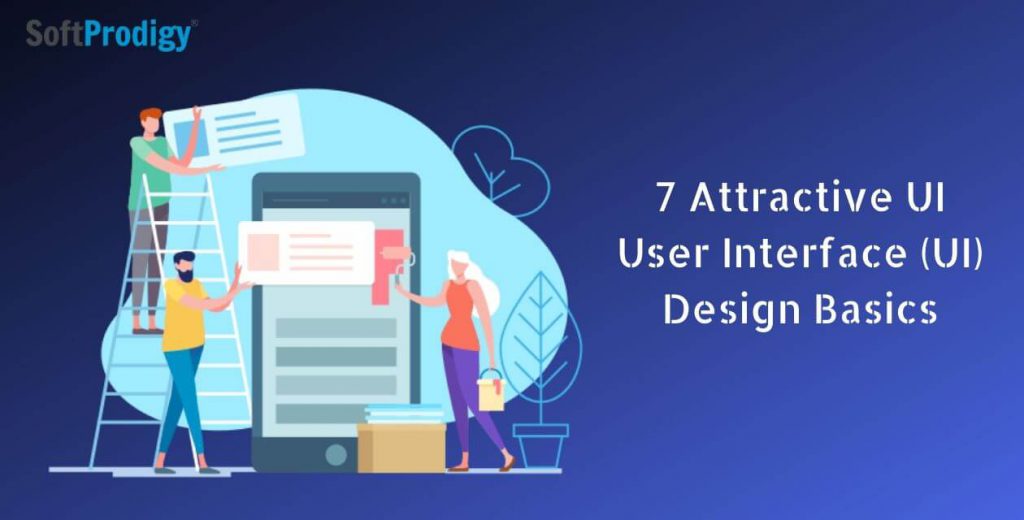 7 User Interface (UI) Design Basics for an Attractive UI