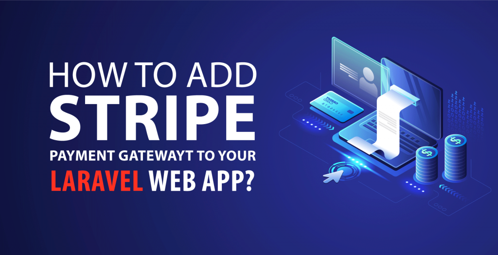 Integrating Stripe Payment Gateway to Laravel App: Everything You Should Know