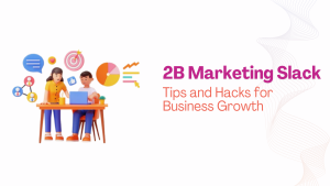 B2B Marketing Slack Tips and Hacks for Business Growth