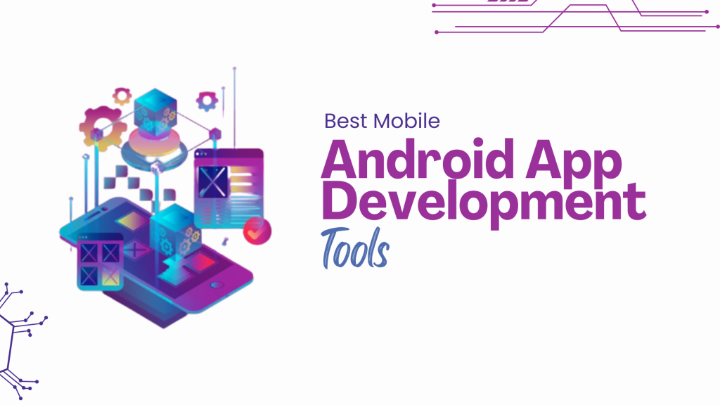 Best Mobile Android App Development Tools for 2025