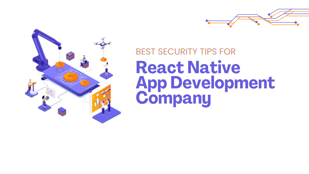 Best Security Tips for React Native App Development Company