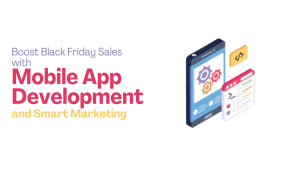 Boost Black Friday Sales with Mobile App Development and Smart Marketing