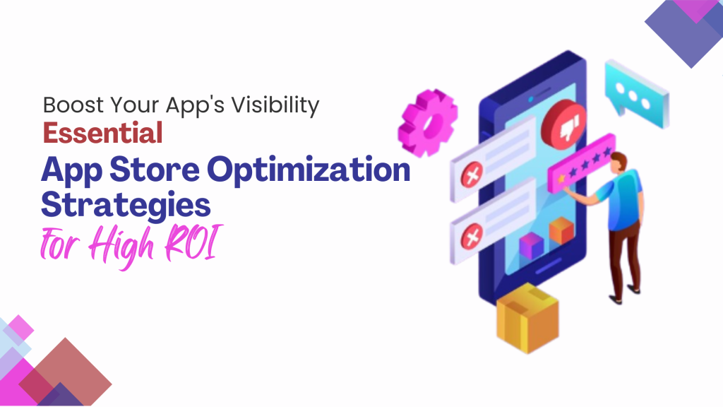 Boost Your App’s Visibility: Essential App Store Optimization Strategies for High ROI