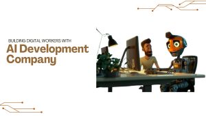 Building Digital Workers with AI Development Company