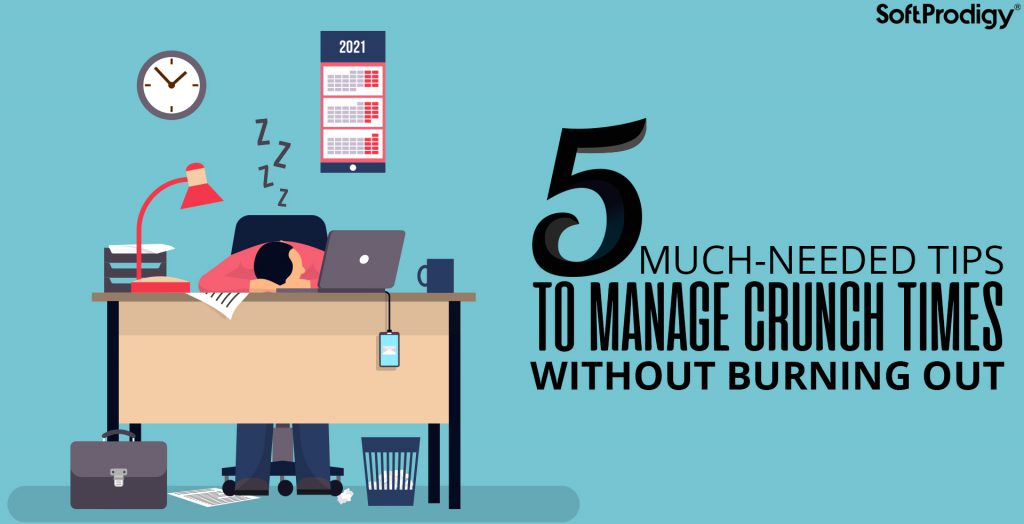 How to Manage Work During Crunch Times and Not Feel Burned-Out?
