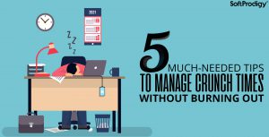 How to Manage Work During Crunch Times and Not Feel Burned-Out?