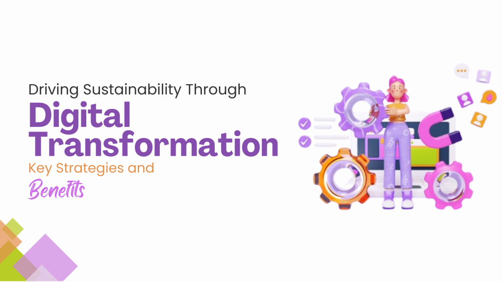 Driving Sustainability Through Digital Transformation: Key Strategies and Benefits