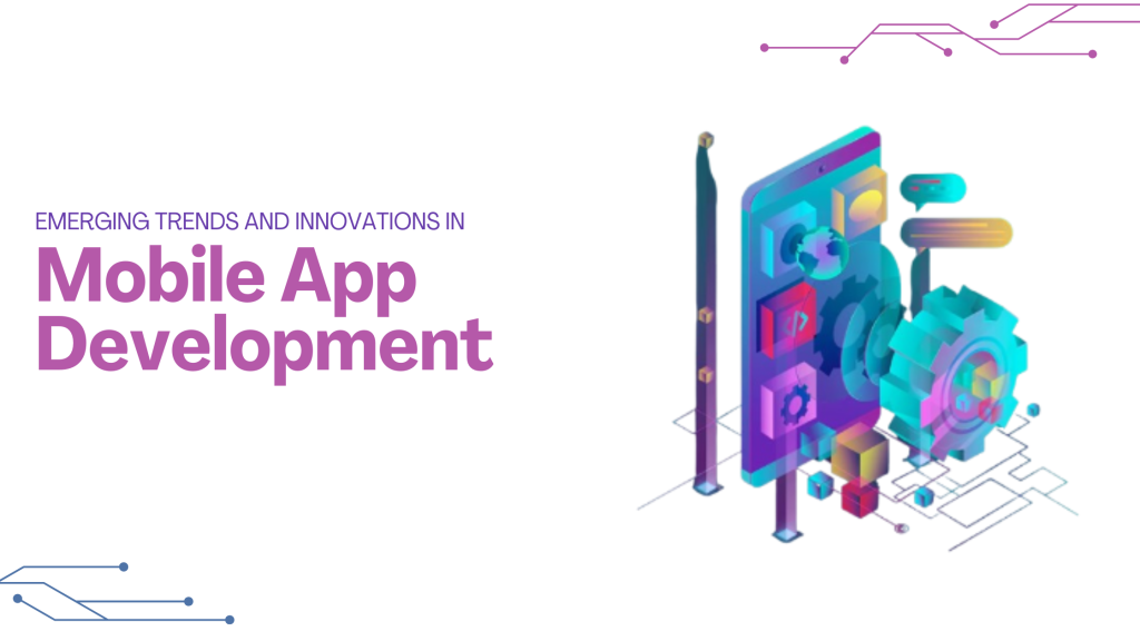 Emerging Trends and Innovations in Mobile App Development for 2025