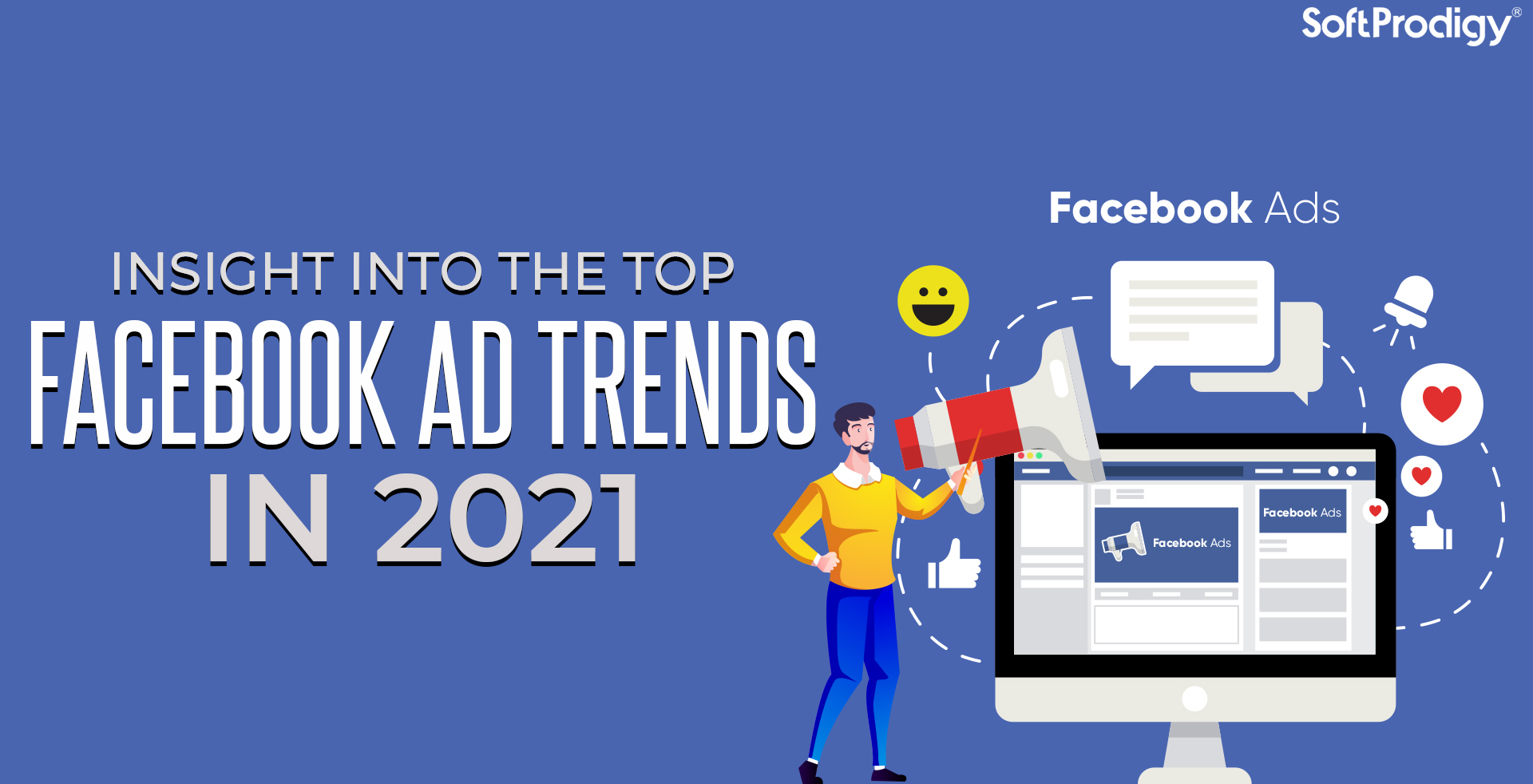 Hottest Facebook Ad Trends to Watch Out in 2021 SoftProdigy
