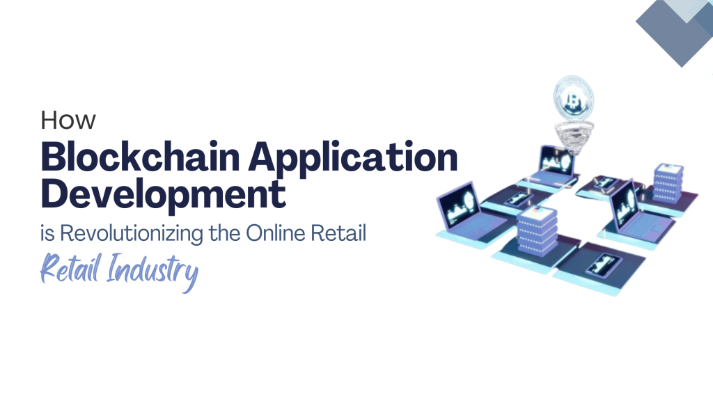 How Blockchain Application Development is Revolutionizing the Online Retail Industry