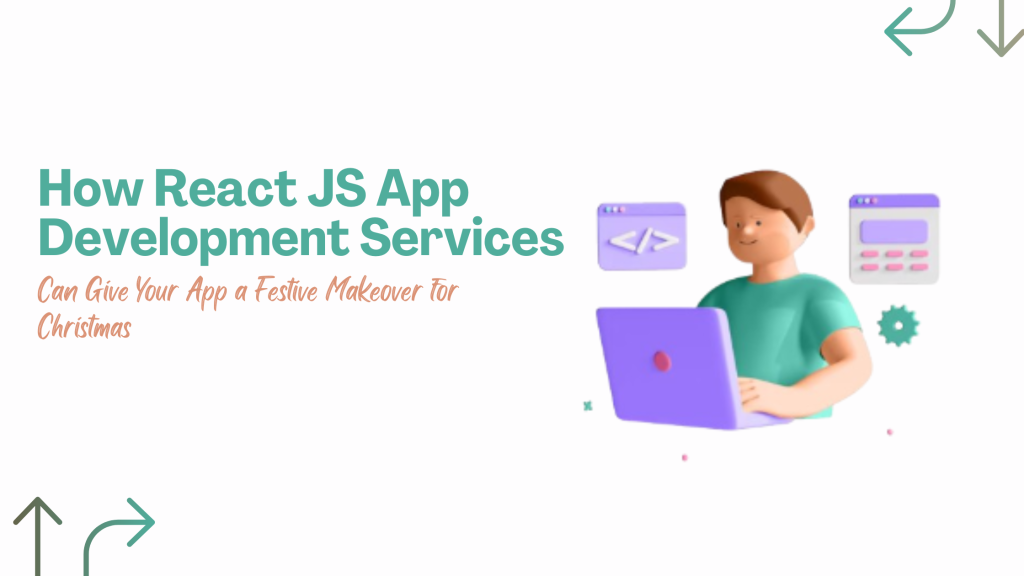 How React JS App Development Services Can Give Your App a Festive Makeover for Christmas