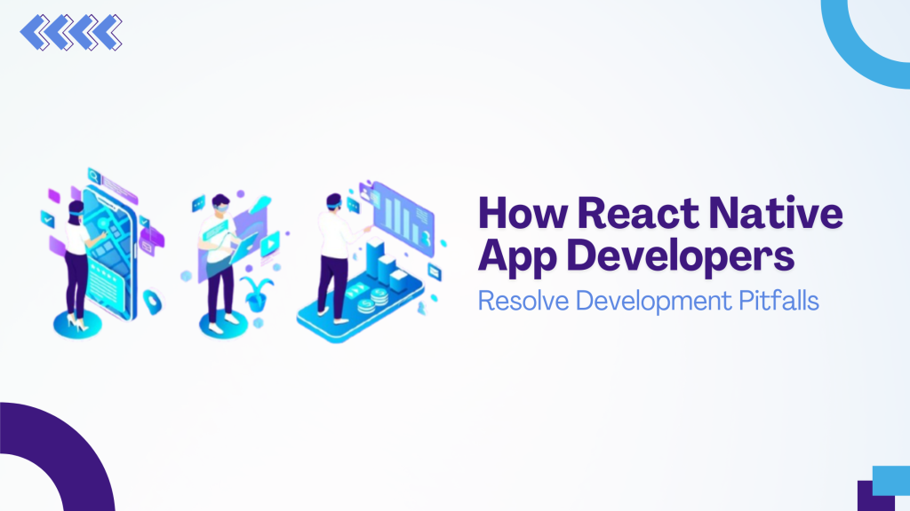 How React Native App Developers Resolve Development Pitfalls?