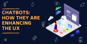 Chatbots: How They Are Enhancing The UX