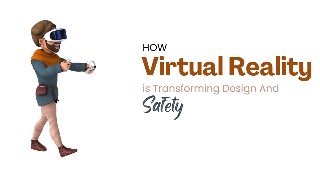 How Virtual Reality is Transforming Design and Safety