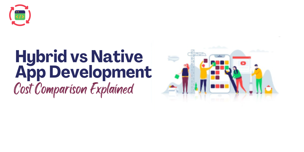 Hybrid vs Native App Development: Cost Comparison Explained