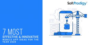 7 Most Effective & Innovative Mobile App Ideas For The Year 2020