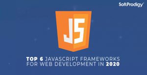 Top 6 JavaScript Frameworks For Web Development In 2020