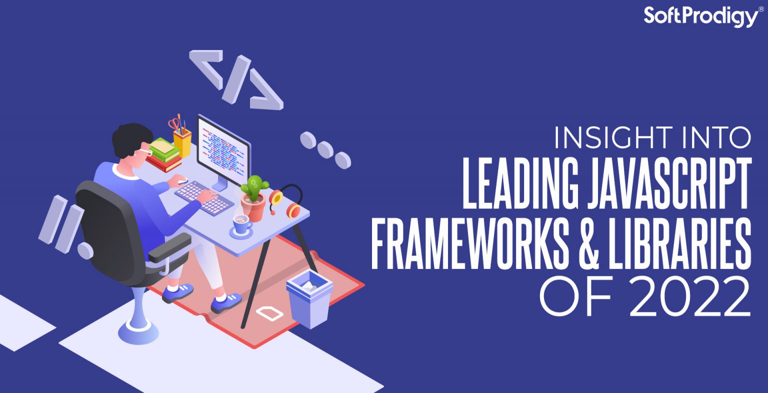 4 JavaScript Frameworks and Libraries to Dominate 2022 - SoftProdigy