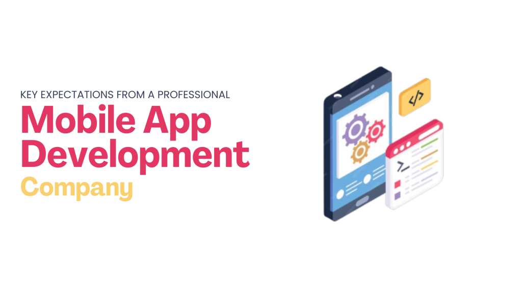 Key Expectations from a Professional Mobile App Development Company