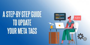 Updating Your Meta Tags: Why You Need To Do IT