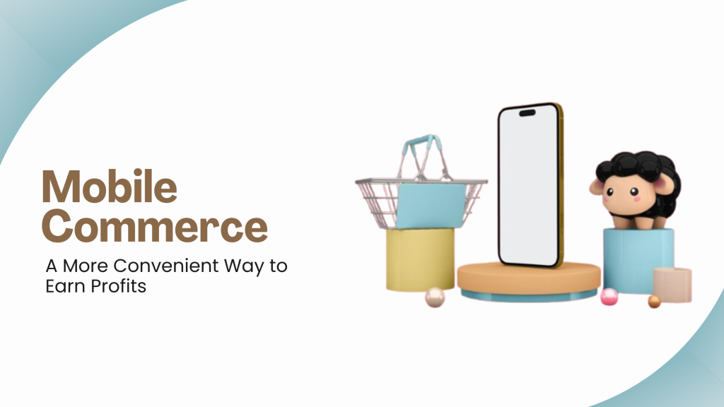 Mobile Commerce: A More Convenient Way to Earn Profits