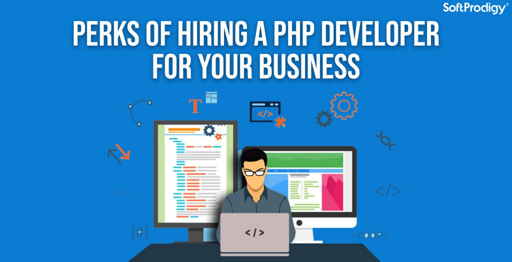PHP Developers: Top Reasons Your Business Needs Them