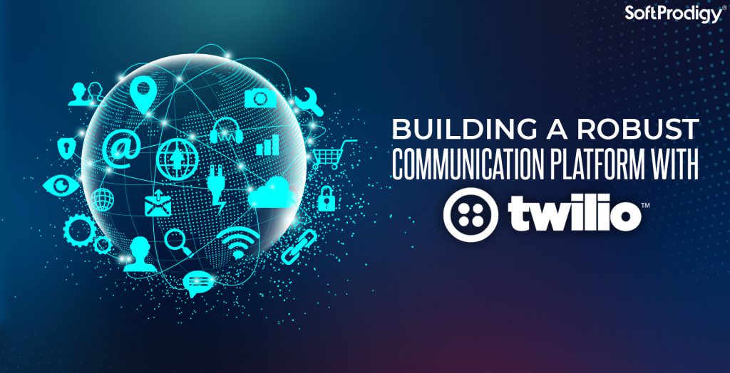 Reasons Why Twilio is Perfect to Build a High-end Communication Platform