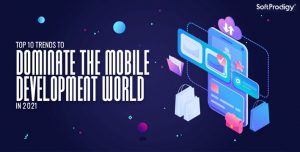 Top 10 Mobile App Development Trends that are paving the Way in 2021