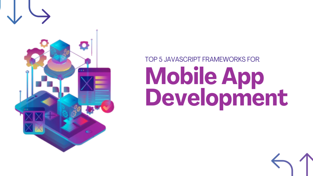 Top 5 JavaScript Frameworks for Mobile App Development in 2025