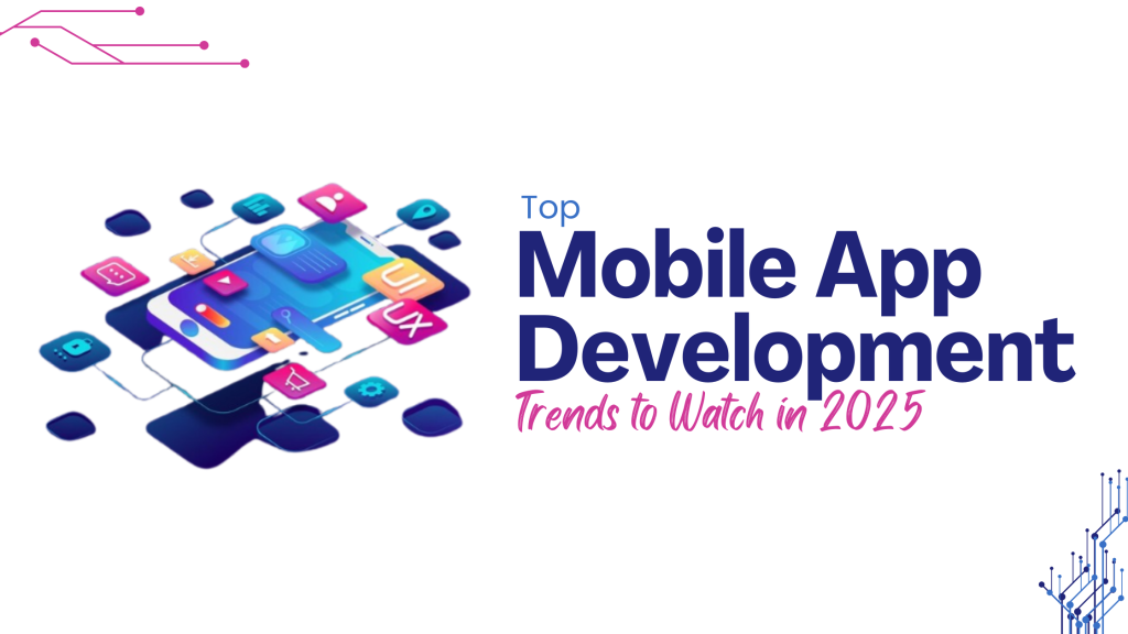 Top Mobile App Development Trends Shaping Digital Services in 2025