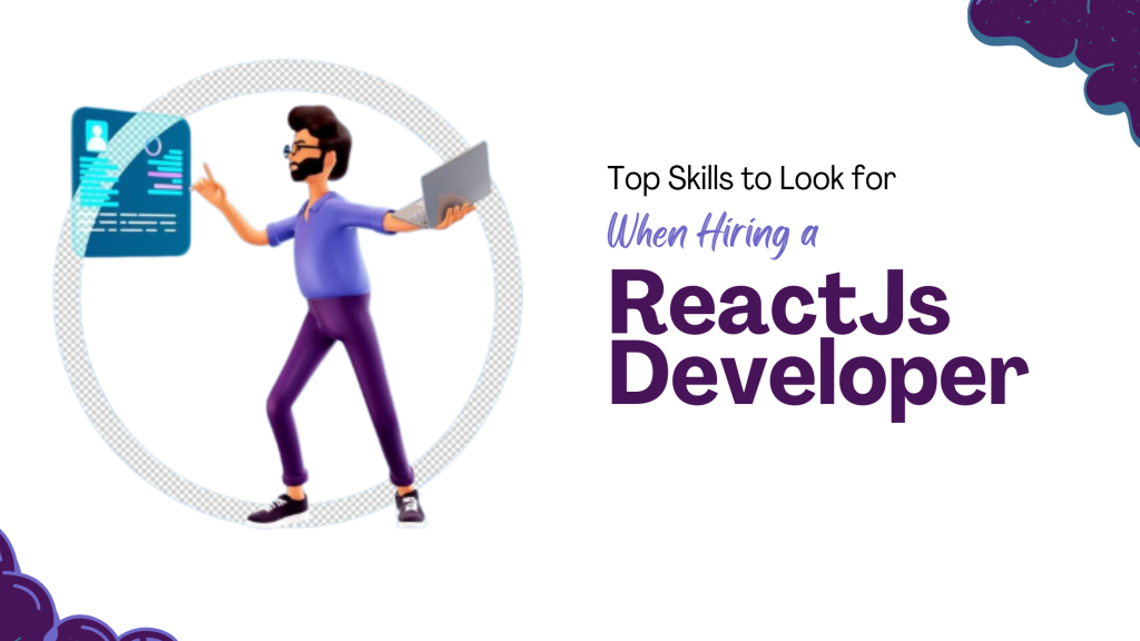 Top Skills to Look for When Hiring a ReactJs Developer