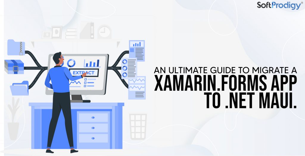 Migrating Xamarin.Forms Apps to .NET MAUI: What You Should Know?
