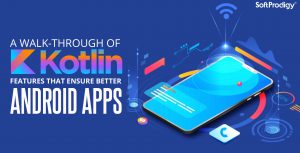 Kotlin App Development: Features that Create Better Android Apps