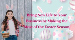 Bring New Life To Your Business By Making Th Most Of Easter Season