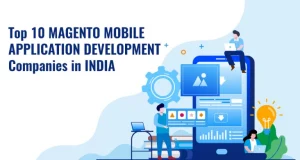 Top 10 Indian Magento Mobile App Development Companies to Watch Out For In 2019