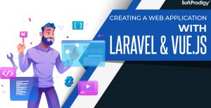4 Benefits of Building Web Application with Laravel and Vue.Js