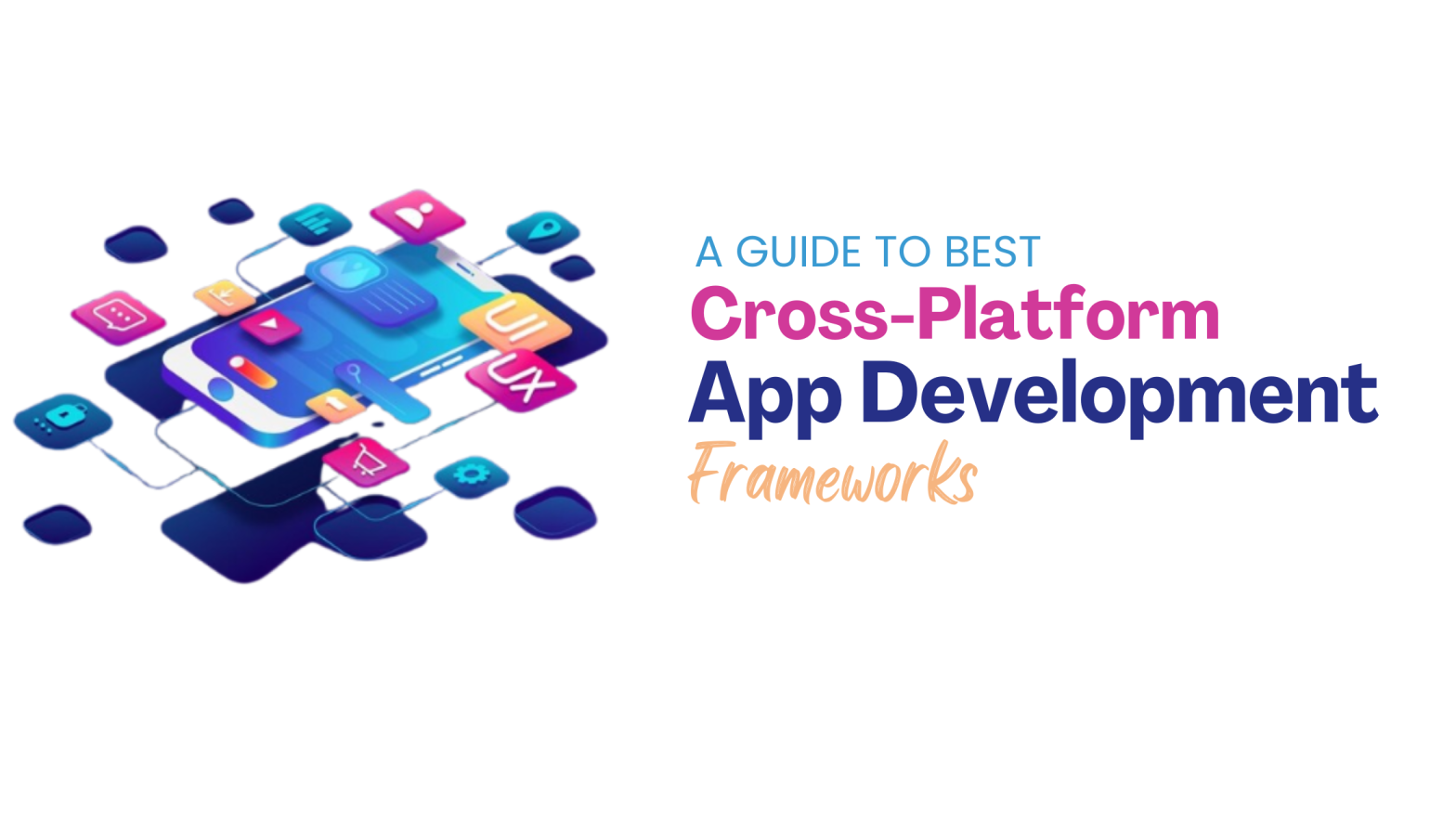 A Guide to Best Cross-Platform App Development Frameworks