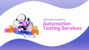 Ultimate Guide to Automation Testing Services