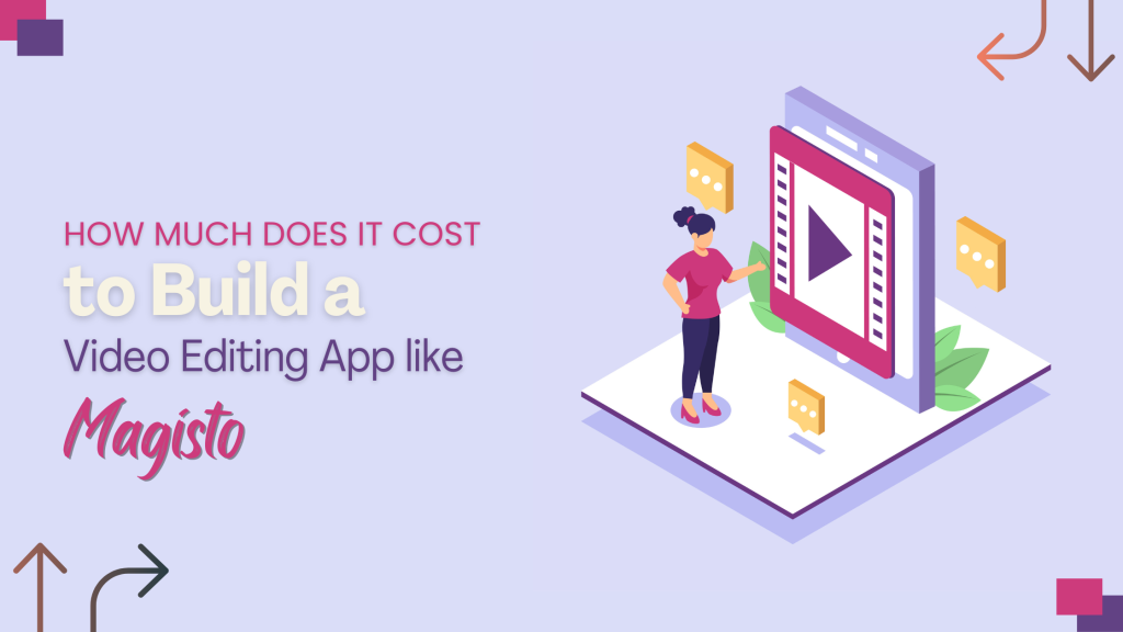 How Much Does It Cost to Build a Video Editing App like Magisto?
