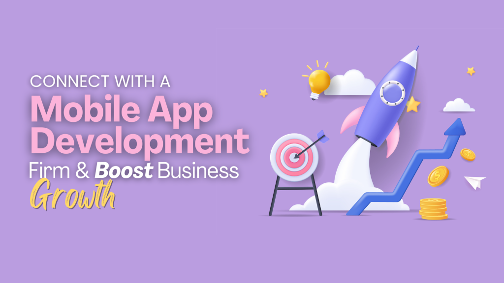 Connect with a Mobile App Development Firm and Boost Business Growth