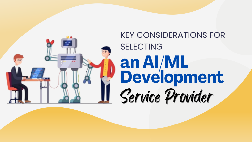 Key Considerations for Selecting an AI/ML Development Services Provider