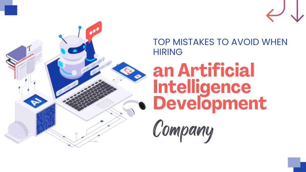 Top Mistakes to Avoid When Hiring an Artificial Intelligence Development Company