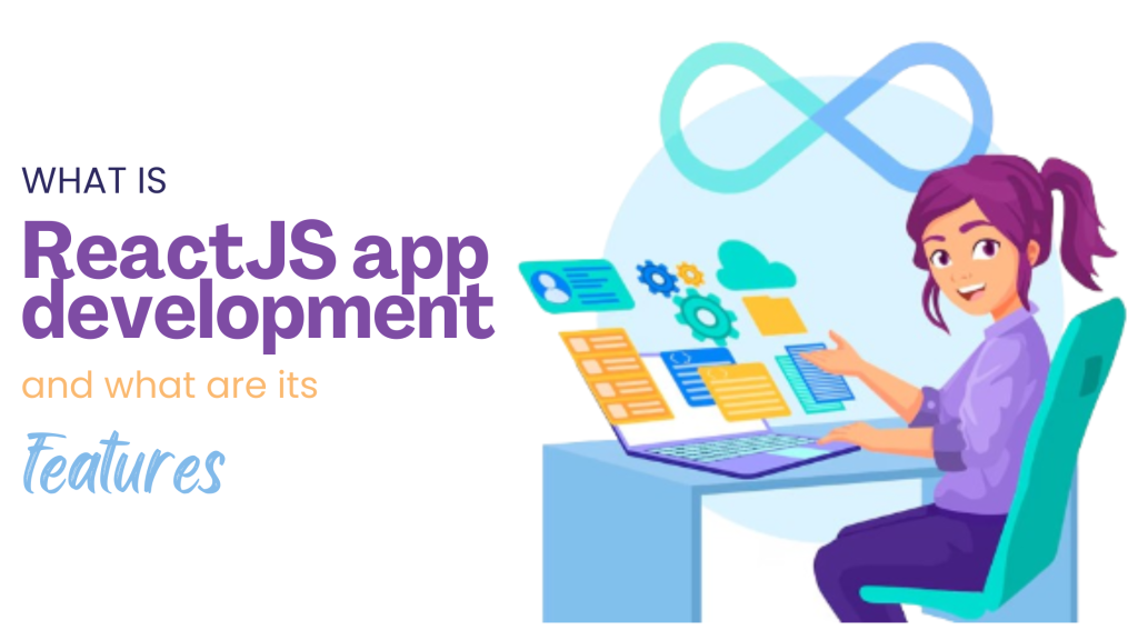 What is React JS app development Services, and what are its features?