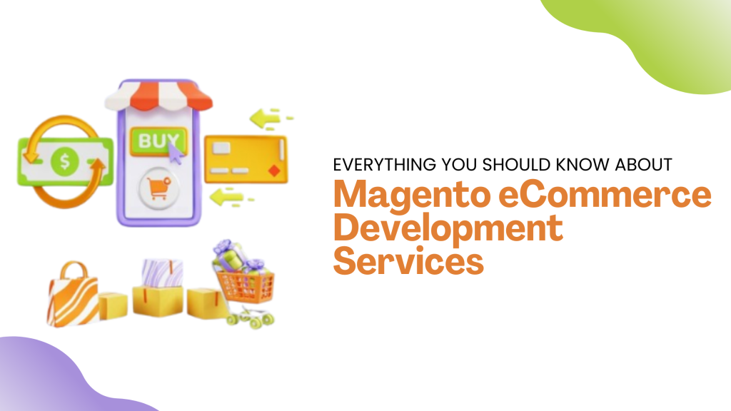 Everything You Should Know About Magento e-Commerce Development Services