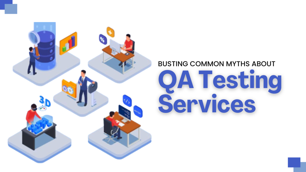 Busting Common Myths About QA Testing Services